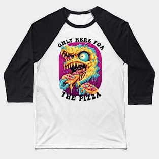 Only Here For The Pizza Monster Baseball T-Shirt